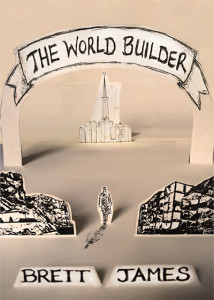 The World Builder by Brett James